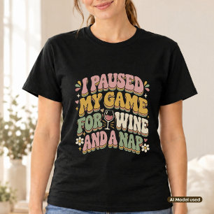Ich pausierte mein Spiel für Wein und ein Nickerch T-Shirt
