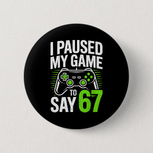 Ich pausierte mein Spiel, um 67 Gamer Gaming Junge Button