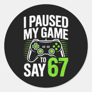Ich pausierte mein Spiel, um 67 Gamer Gaming Junge Runder Aufkleber