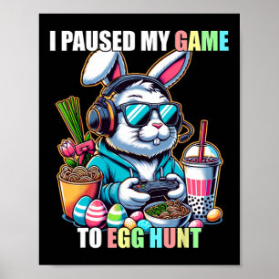 Ich pausierte mein Spiel, um eine Eierjagd lustige Poster