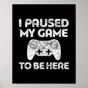Ich pausierte mein Spiel, um hier zu sein Shirt Vi Poster