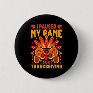 Ich pausierte meine Spiele für Thanksgiving Lustig Button