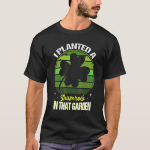 Ich pflanzte ein Kleeblatt in diesen Garten Patric T-Shirt