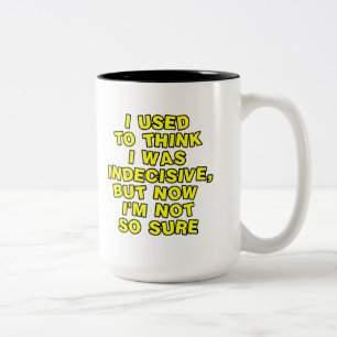 Ich pflegte, um zu denken, dass ich unentschlossen zweifarbige tasse
