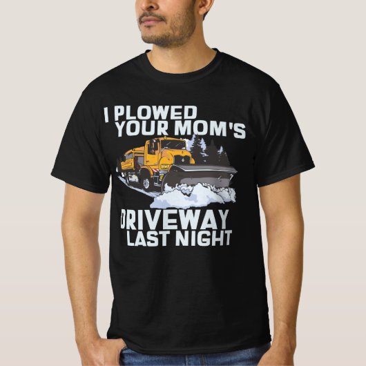 Ich pflügte den Fahrbahnschneeflug deiner Mama T-Shirt (Vorderseite)