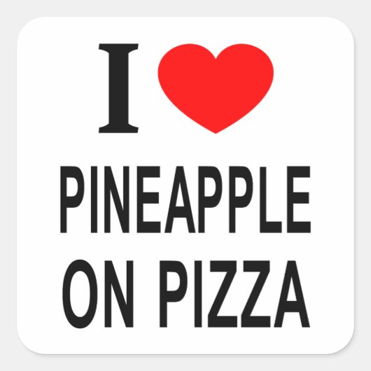 ICH ❤️ PINEAPPLE AUF PIZZA I LIEBE PINEAPPLE AUF P QUADRATISCHER AUFKLEBER (Vorderseite)