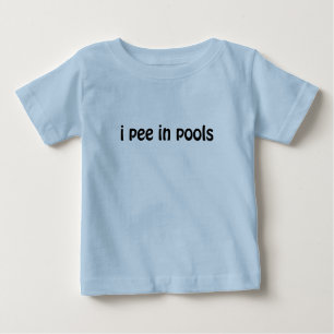 Ich pinkele in den Pools Baby T-shirt