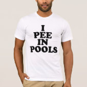 Ich pinkele in den Pools T-Shirt (Vorderseite)
