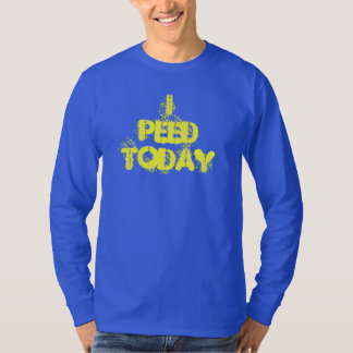 Ich pinkelte heute Shirt