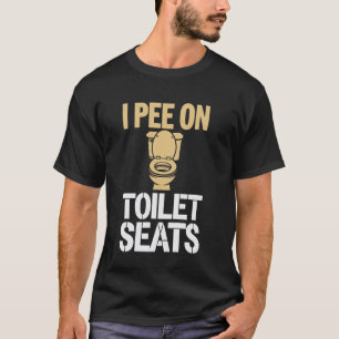 Ich pinkle auf Toilettensitze T-Shirt