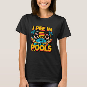 Ich pinkle in Pools Peinlich Lustiger Urlaub Stran T-Shirt