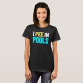Ich pinkle in schwimmenden Pools Spaß ich pinkle i T-Shirt (Vorne ganz)