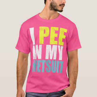 Ich pisse in meinem Wetsuit Funny Scuba Diving Sar T-Shirt