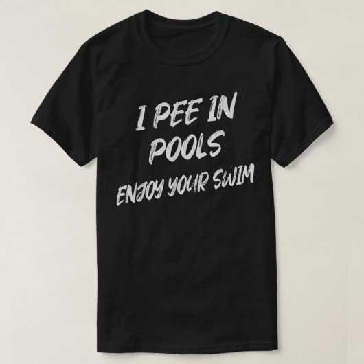 Ich pisse in Pools Genießen Sie Ihr Schwimmen lust T-Shirt (Design vorne)