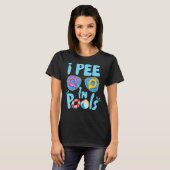 Ich pisse in Pools Jokes Sarcastic Sprichwort Funn T-Shirt (Vorne ganz)