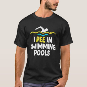 Ich pisse in Pools Schwimmbad Schwimmbad Team Part T-Shirt