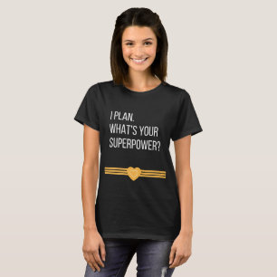 Ich plane. Was ist Ihre Supermacht? T-Shirt