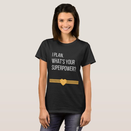 Ich plane. Was ist Ihre Supermacht? T-Shirt (Vorne ganz)