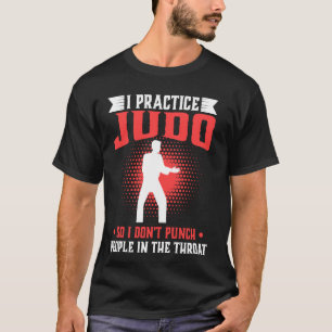 Ich praktiziere Judo, also nicht Leute in die Thro T-Shirt