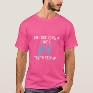 Ich praktiziere Kung Fu wie ein Girl Strong Frauen T-Shirt