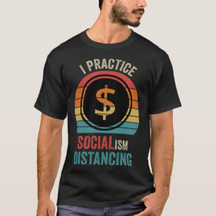 Ich praktiziere Sozialismus-Distanzierung Anti-So T-Shirt