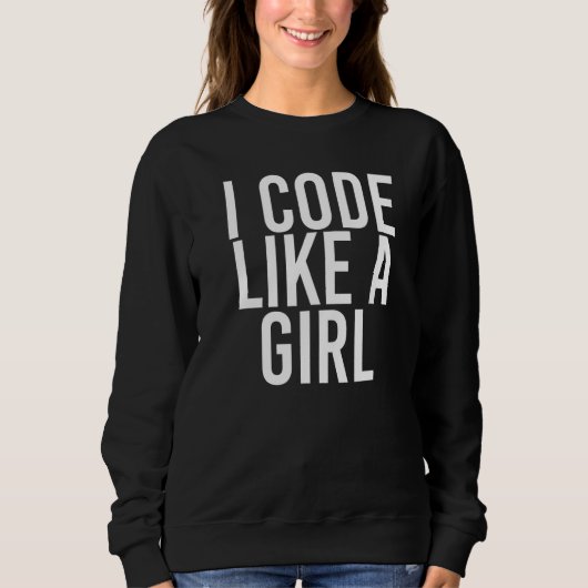 Ich programmiere wie ein Girl Programmer IT Nerd I Sweatshirt (Vorderseite)