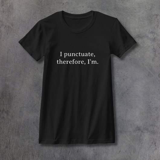 Ich punctuate, darum bin ich T-Shirt