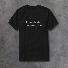 Ich punctuate, darum bin ich T-Shirt