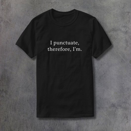 Ich punctuate, darum bin ich T-Shirt