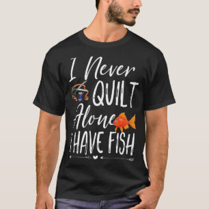 Ich quilt allein nie. Ich habe Fisch-Quilt-Näherin T-Shirt