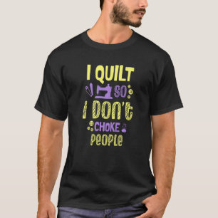 Ich quilte also nicht, Leute für eine Nähquilt zu T-Shirt