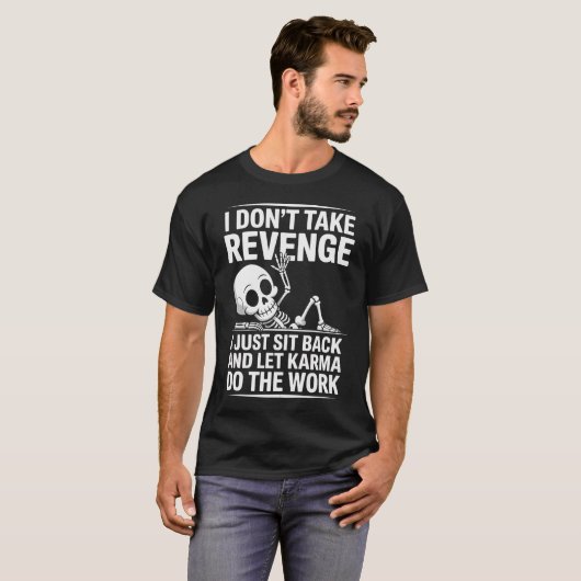 Ich räche mich nicht, ich setze mich einfach zurüc T-Shirt (Vorne ganz)