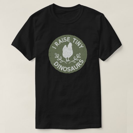 ICH RAISE TINY DINOSAURS CHICKEN LOVER T-Shirt (Design vorne)