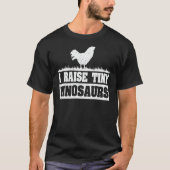 ICH RAISE TINY DINOSAURS CHICKEN LOVER T-Shirt (Vorderseite)