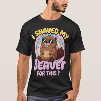Ich Rasierte Meinen Biber Für T-Shirt