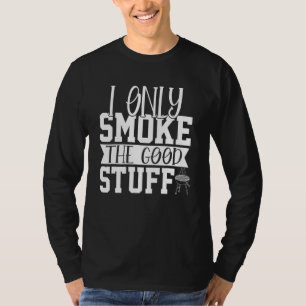 Ich rauche nur das gute Grillgrill-Raucher. T-Shirt