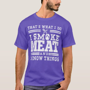 Ich räuchere Fleisch und ich weiß nichts Lustiges T-Shirt