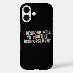Ich reagiere gut auf positive Verstärkung Funny  iPhone 16 Hülle