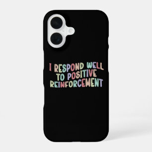 Ich reagiere gut auf positive Verstärkung Funny  iPhone 16 Hülle