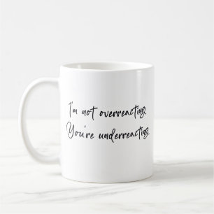 Ich reagiere nicht über, du reagierst unter kaffeetasse