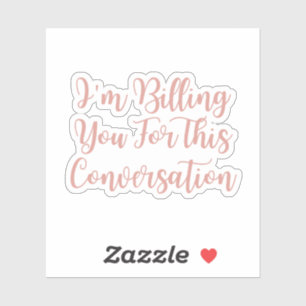 Ich rechne dir für diesen Gespräch lustigen Anwalt Aufkleber