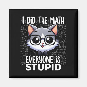 Ich Rechnete Die Mathematik Jeder Ist Dumm Katze Magnet