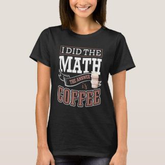 Ich Rechnete Nach Die Antwort Ist Kaffee Barista K T-Shirt