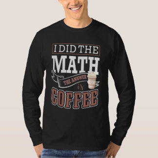 Ich Rechnete Nach Die Antwort Ist Kaffee Barista K T-Shirt
