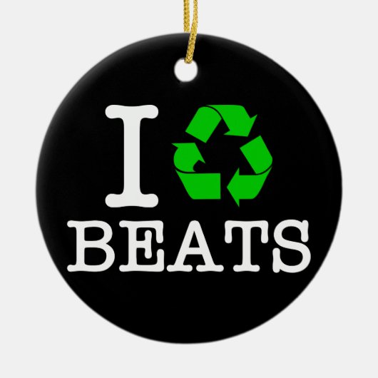 Ich Recycelte Beats Keramik Ornament (Vorne)