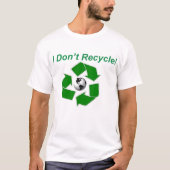Ich recycle nicht! T-Shirt (Vorderseite)