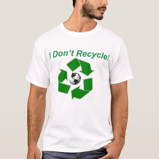 Ich recycle nicht! T-Shirt (Vorderseite)