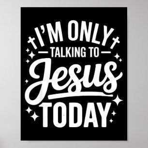 Ich rede heute nur mit Jesus Glaubenszitat Poster