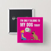 Ich rede heute nur mit meinem Hund Button (Vorne & Hinten)