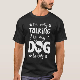 Ich rede heute nur mit meinem Hund Deutsche Schäfe T-Shirt